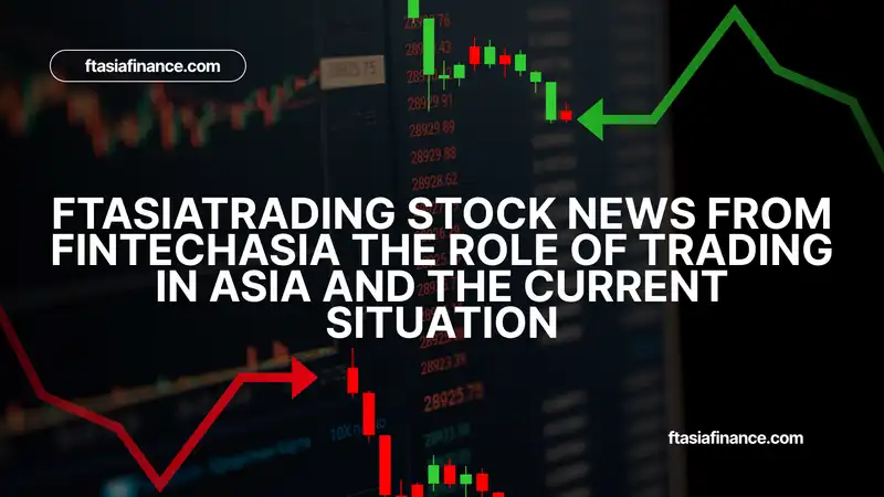ftasiatrading stock news from fintechasia