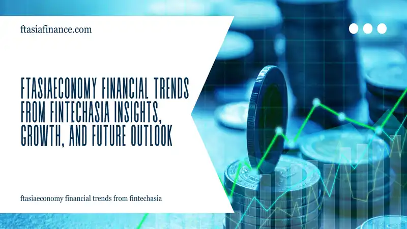 ftasiaeconomy financial trends from fintechasia